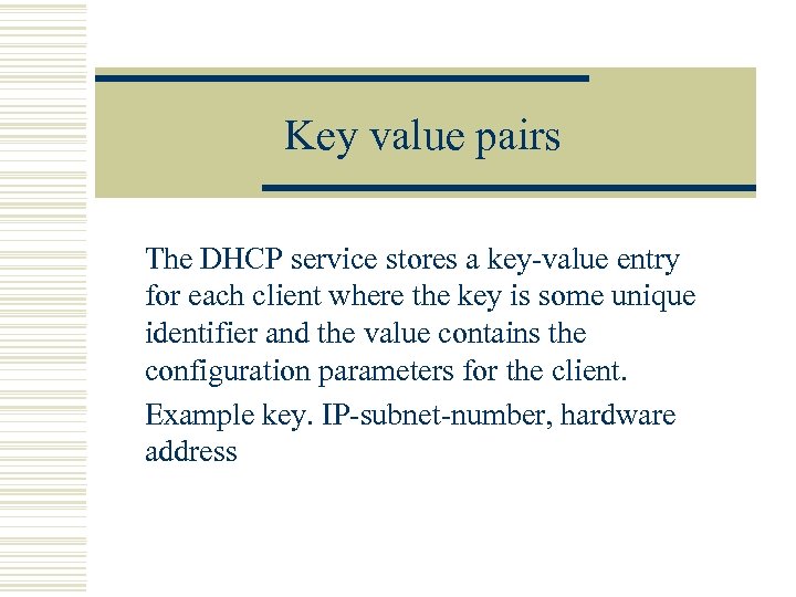 Key value pairs The DHCP service stores a key-value entry for each client where