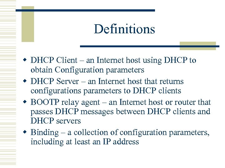 Definitions w DHCP Client – an Internet host using DHCP to obtain Configuration parameters