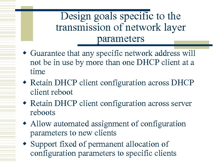 Design goals specific to the transmission of network layer parameters w Guarantee that any