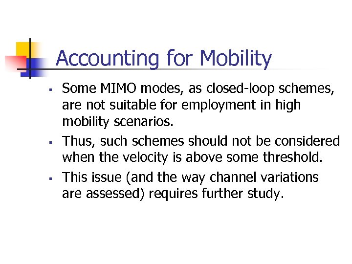 Accounting for Mobility § § § Some MIMO modes, as closed-loop schemes, are not