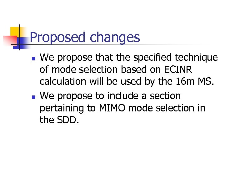 Proposed changes n n We propose that the specified technique of mode selection based