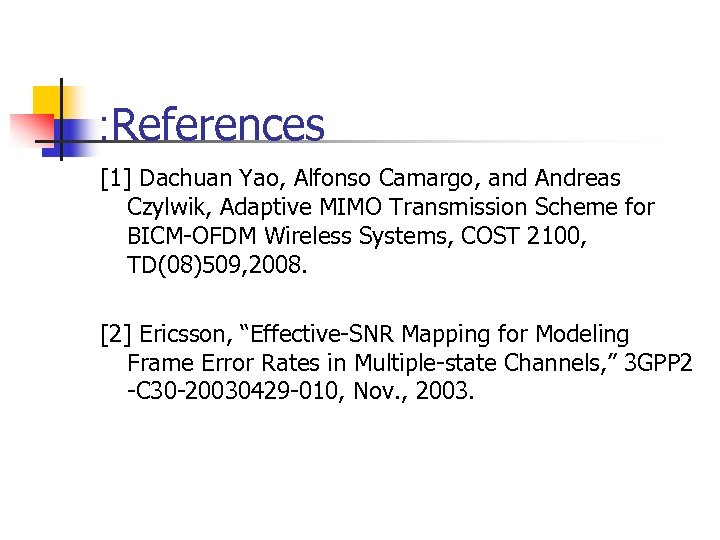 : References [1] Dachuan Yao, Alfonso Camargo, and Andreas Czylwik, Adaptive MIMO Transmission Scheme
