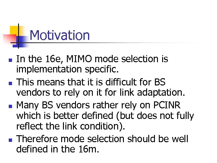 Motivation n n In the 16 e, MIMO mode selection is implementation specific. This