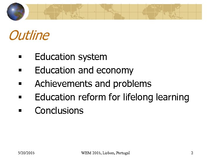 Outline § § § 5/20/2003 Education system Education and economy Achievements and problems Education