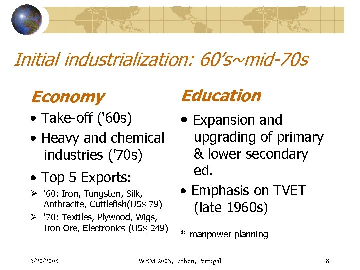 Initial industrialization: 60’s~mid-70 s Economy Education • Take-off (‘ 60 s) • Heavy and