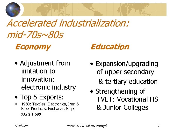 Accelerated industrialization: mid-70 s~80 s Economy Education • Adjustment from imitation to innovation: electronic