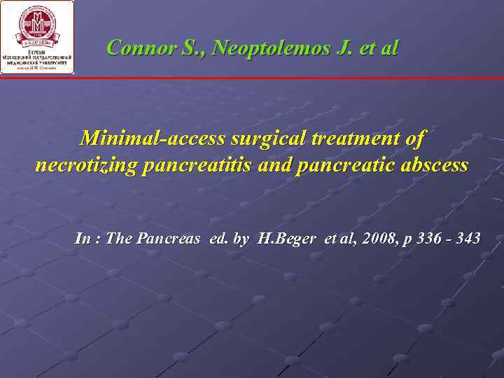 Connor S. , Neoptolemos J. et al Minimal-access surgical treatment of necrotizing pancreatitis and