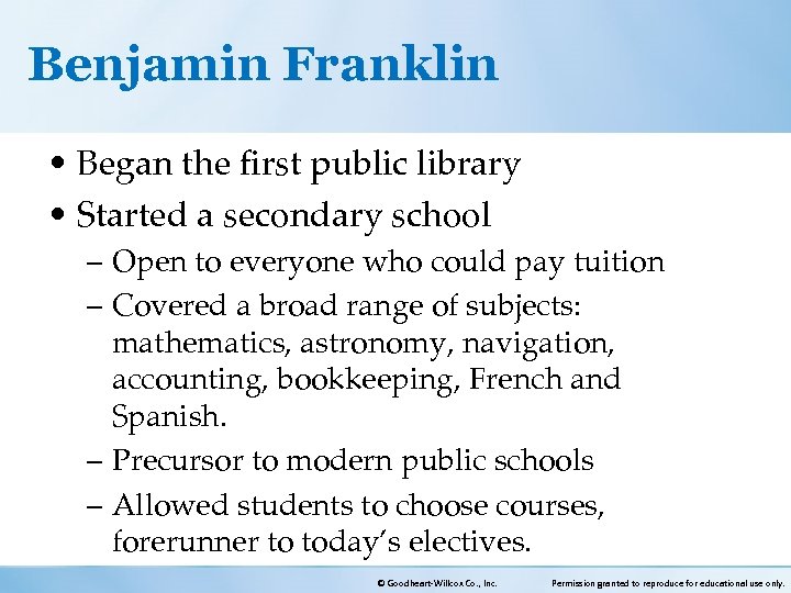 Benjamin Franklin • Began the first public library • Started a secondary school –