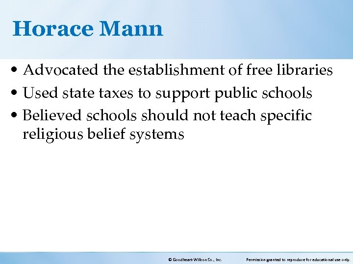 Horace Mann • Advocated the establishment of free libraries • Used state taxes to