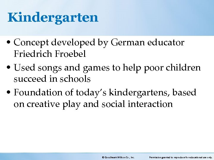 Kindergarten • Concept developed by German educator Friedrich Froebel • Used songs and games