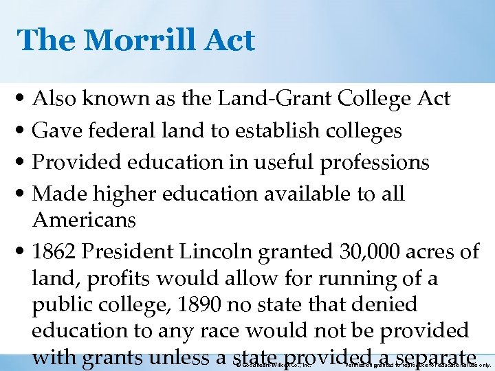 The Morrill Act • Also known as the Land-Grant College Act • Gave federal