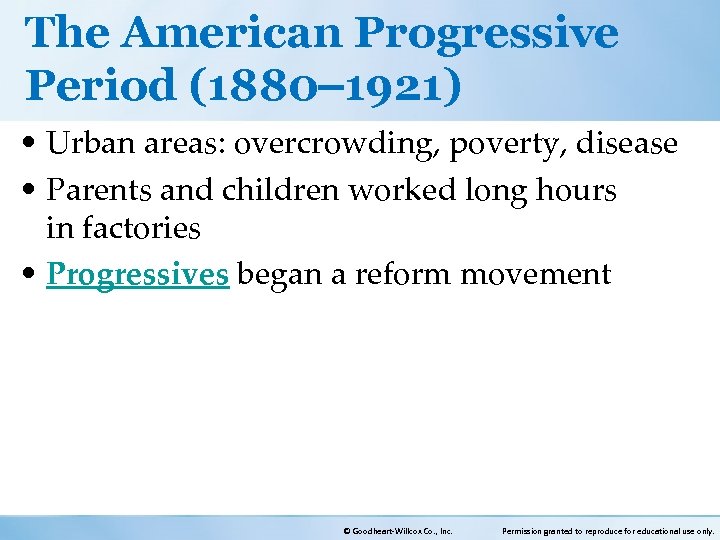 The American Progressive Period (1880 1921) • Urban areas: overcrowding, poverty, disease • Parents