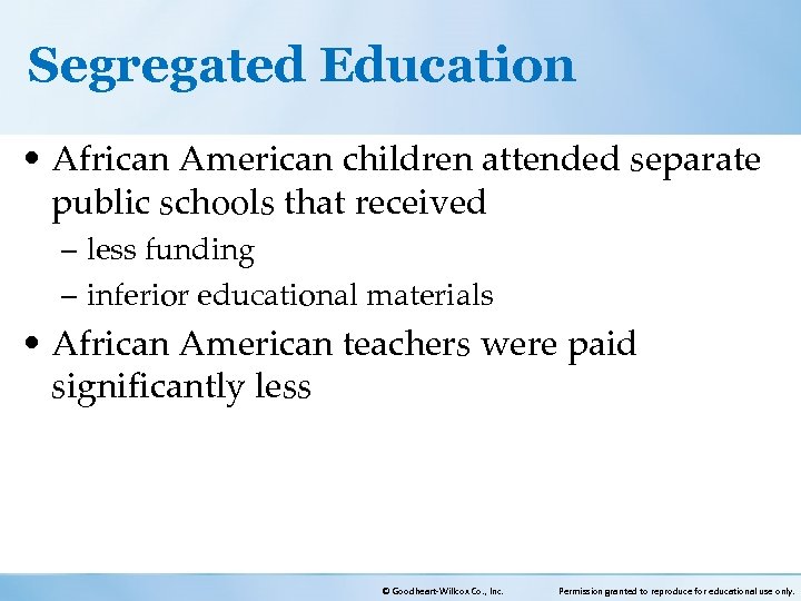 Segregated Education • African American children attended separate public schools that received – less