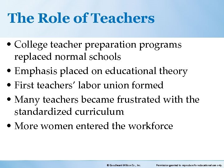 The Role of Teachers • College teacher preparation programs replaced normal schools • Emphasis