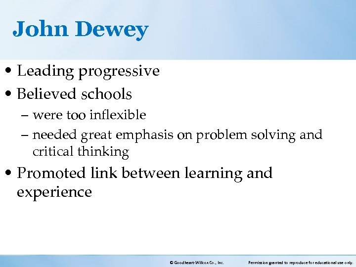 John Dewey • Leading progressive • Believed schools – were too inflexible – needed