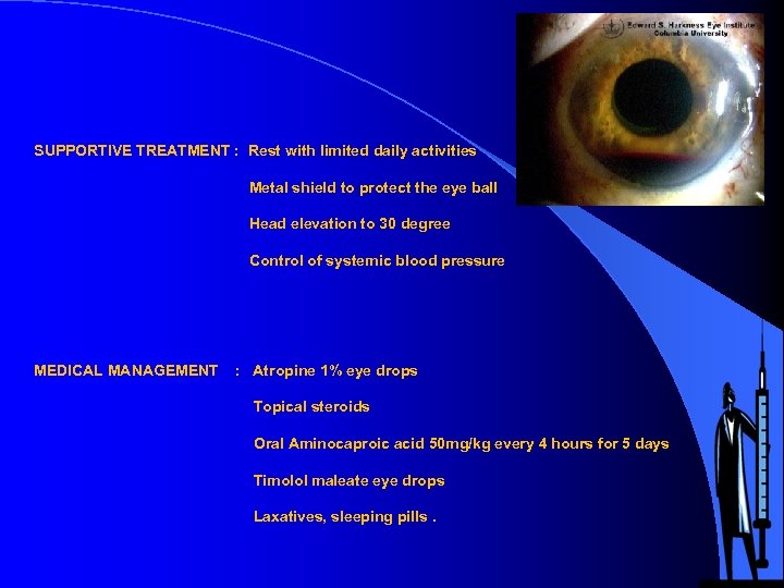 SUPPORTIVE TREATMENT : Rest with limited daily activities Metal shield to protect the eye