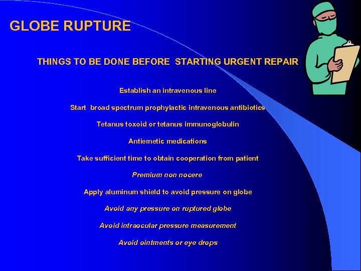 GLOBE RUPTURE THINGS TO BE DONE BEFORE STARTING URGENT REPAIR Establish an intravenous line