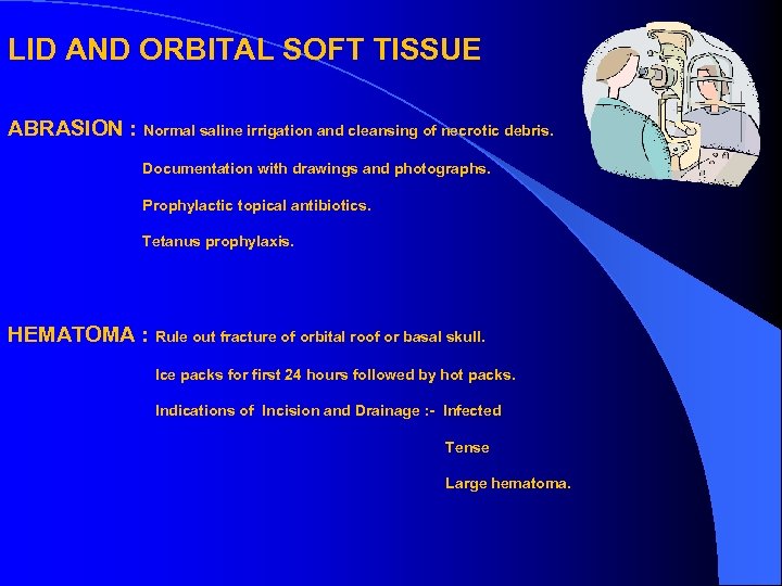 LID AND ORBITAL SOFT TISSUE ABRASION : Normal saline irrigation and cleansing of necrotic