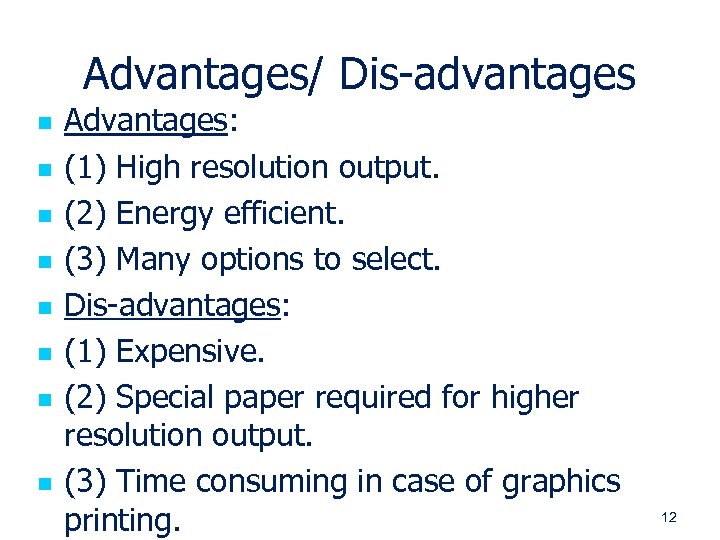 Advantages/ Dis-advantages n n n n Advantages: (1) High resolution output. (2) Energy efficient.