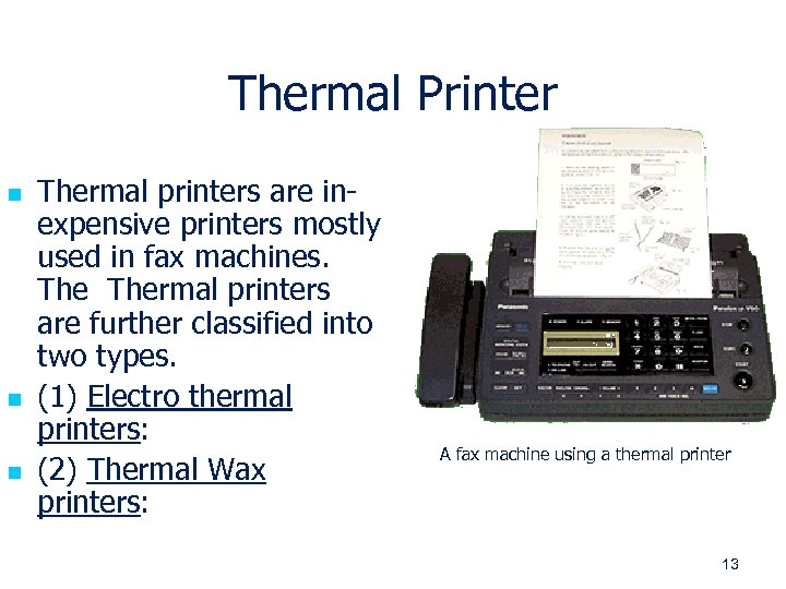 Thermal Printer n n n Thermal printers are inexpensive printers mostly used in fax