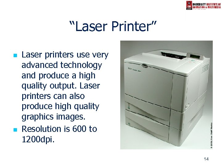 “Laser Printer” n n Laser printers use very advanced technology and produce a high
