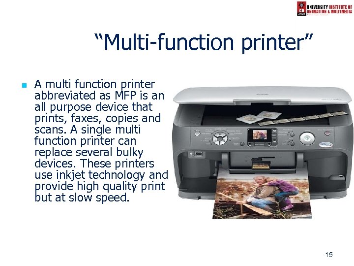 “Multi-function printer” n A multi function printer abbreviated as MFP is an all purpose