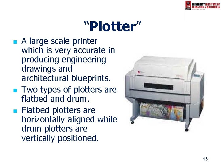 “Plotter” n n n A large scale printer which is very accurate in producing