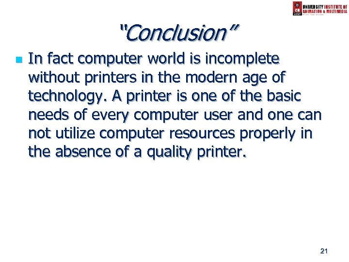 “Conclusion” n In fact computer world is incomplete without printers in the modern age