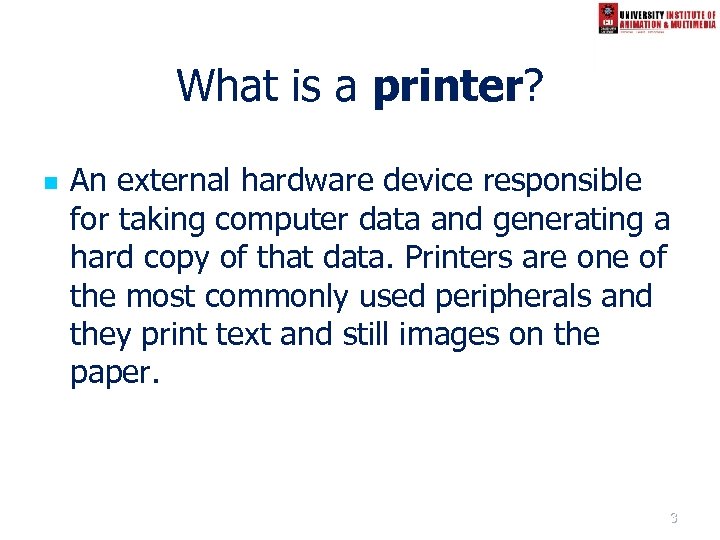 What is a printer? n An external hardware device responsible for taking computer data
