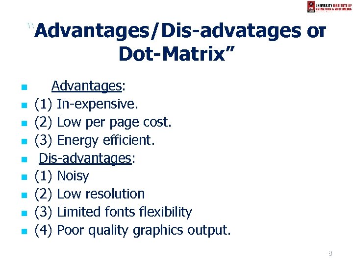“Advantages/Dis-advatages of Dot-Matrix” n n n n n Advantages: (1) In-expensive. (2) Low per