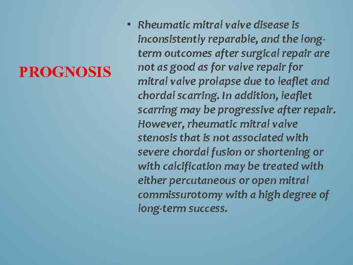 PROGNOSIS • Rheumatic mitral valve disease is inconsistently reparable, and the longterm outcomes after