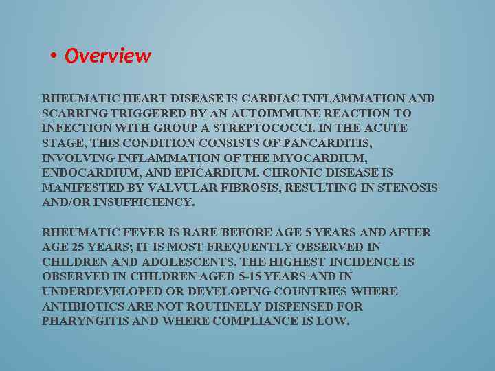  • Overview RHEUMATIC HEART DISEASE IS CARDIAC INFLAMMATION AND SCARRING TRIGGERED BY AN