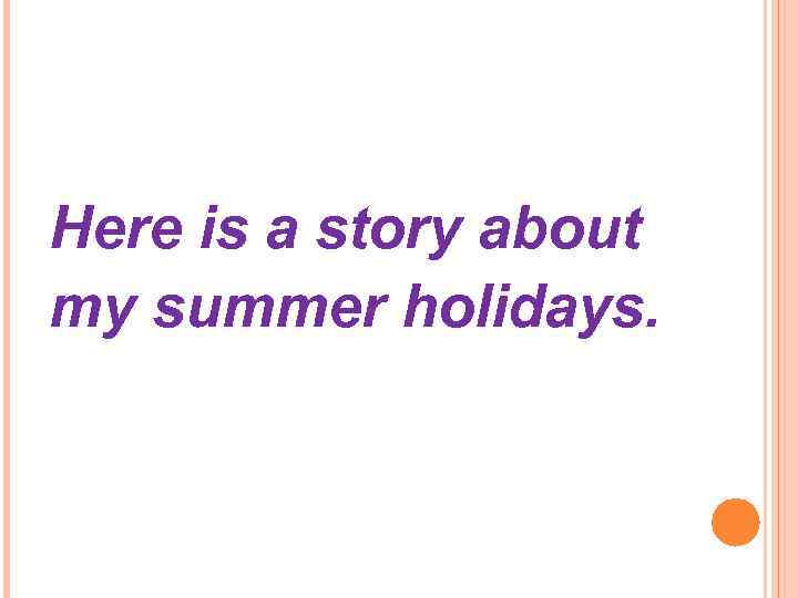 Here is a story about my summer holidays. 