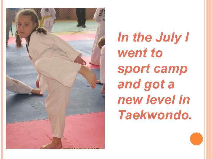 In the July I went to sport camp and got a new level in