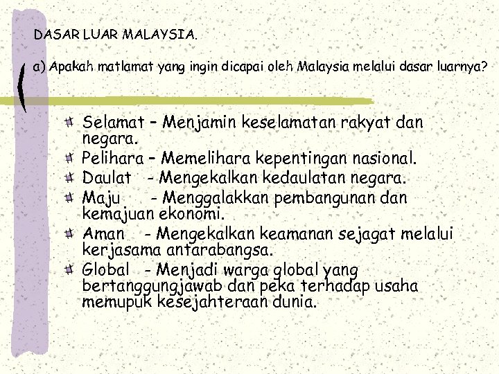 DASAR LUAR MALAYSIA. a) Apakah matlamat yang ingin dicapai oleh Malaysia melalui dasar luarnya?