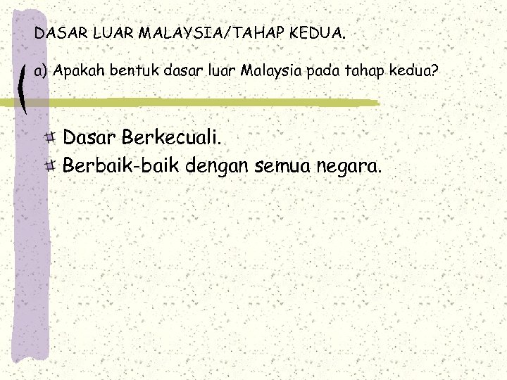 DASAR LUAR MALAYSIA/TAHAP KEDUA. a) Apakah bentuk dasar luar Malaysia pada tahap kedua? Dasar
