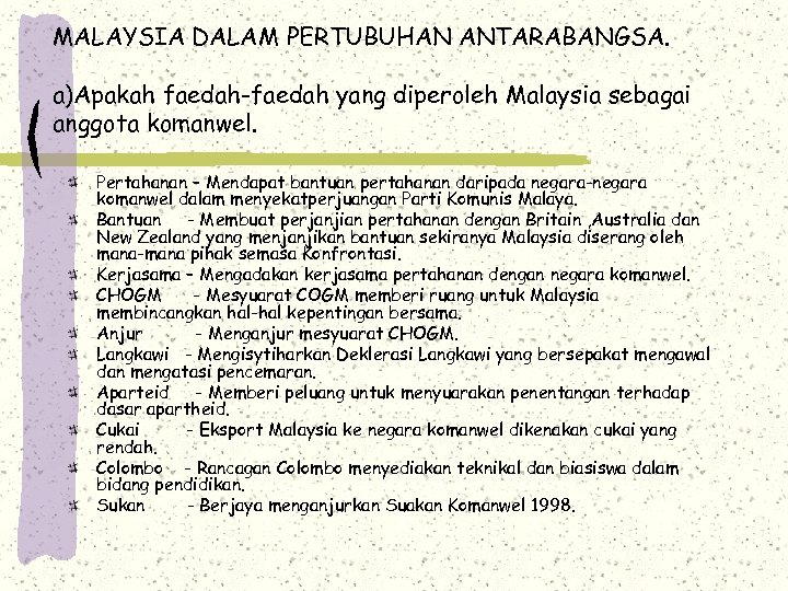 MALAYSIA DALAM PERTUBUHAN ANTARABANGSA. a)Apakah faedah-faedah yang diperoleh Malaysia sebagai anggota komanwel. Pertahanan –