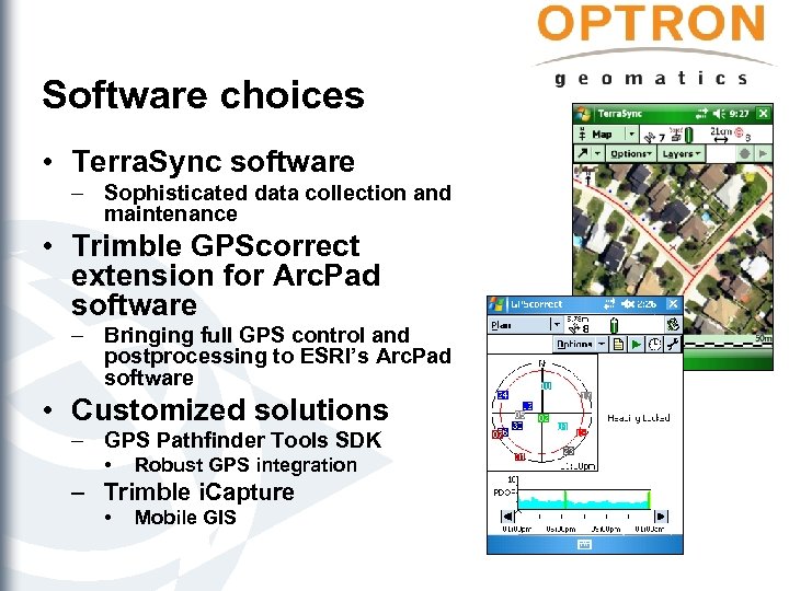 Software choices • Terra. Sync software – Sophisticated data collection and maintenance • Trimble