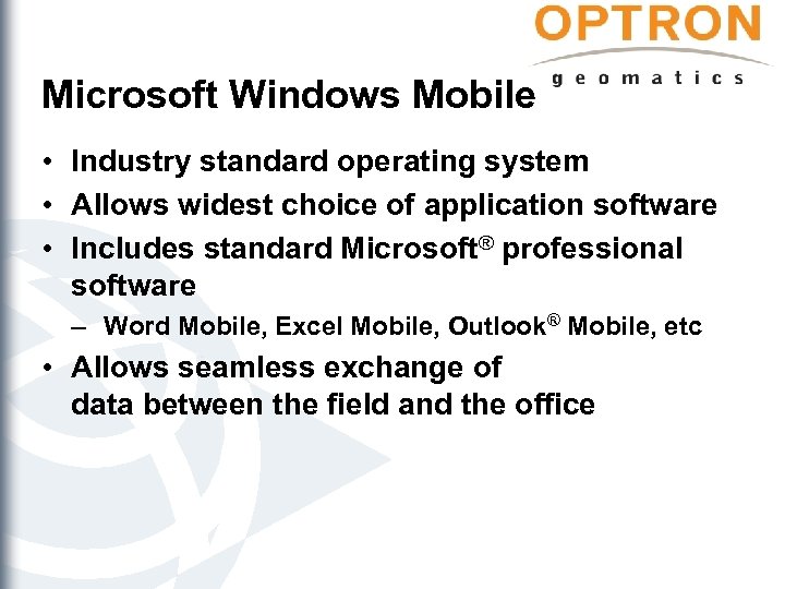 Microsoft Windows Mobile • Industry standard operating system • Allows widest choice of application