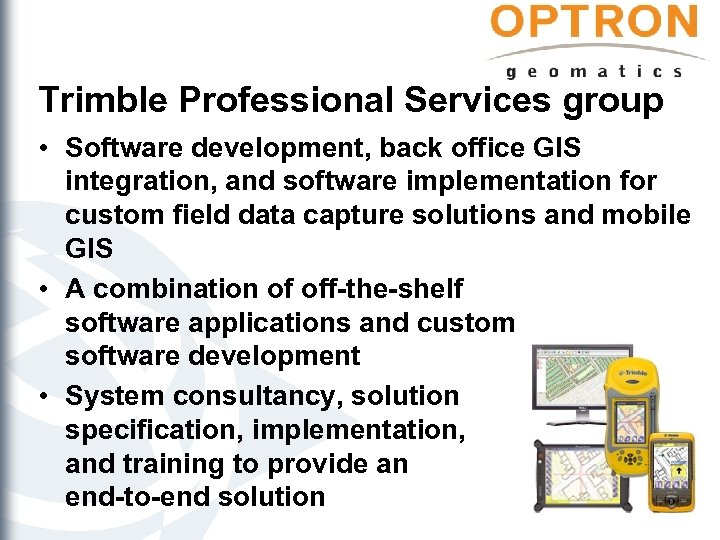 Trimble Professional Services group • Software development, back office GIS integration, and software implementation