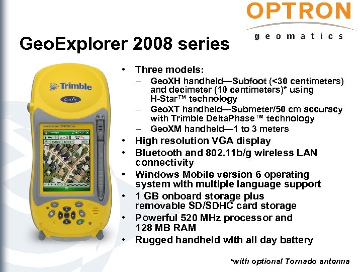 Geo. Explorer 2008 series • Three models: – – – Geo. XH handheld—Subfoot (<30