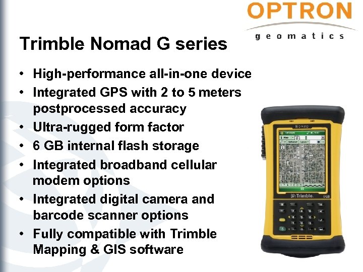 Trimble Nomad G series • High-performance all-in-one device • Integrated GPS with 2 to
