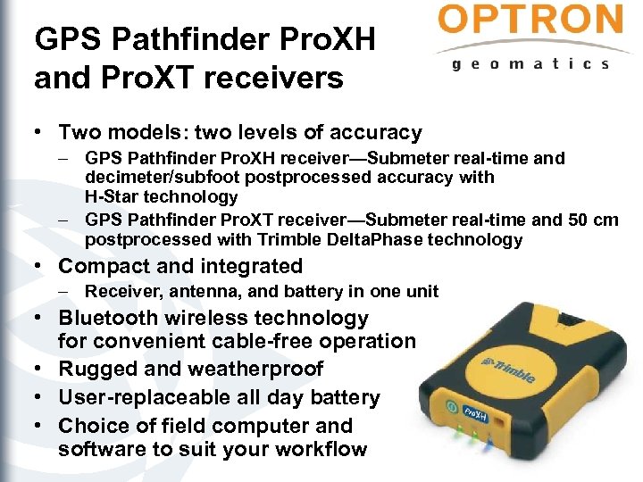 GPS Pathfinder Pro. XH and Pro. XT receivers • Two models: two levels of