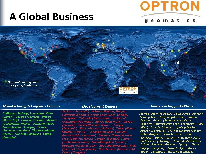 A Global Business Corporate Headquarters Sunnyvale, California Manufacturing & Logistics Centers California (Redding, Sunnyvale)