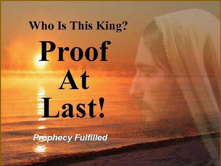 Who Is This King? Proof At Last! Prophecy Fulfilled 