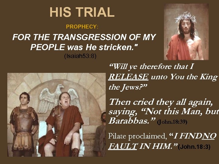 HIS TRIAL PROPHECY: FOR THE TRANSGRESSION OF MY PEOPLE was He stricken. 