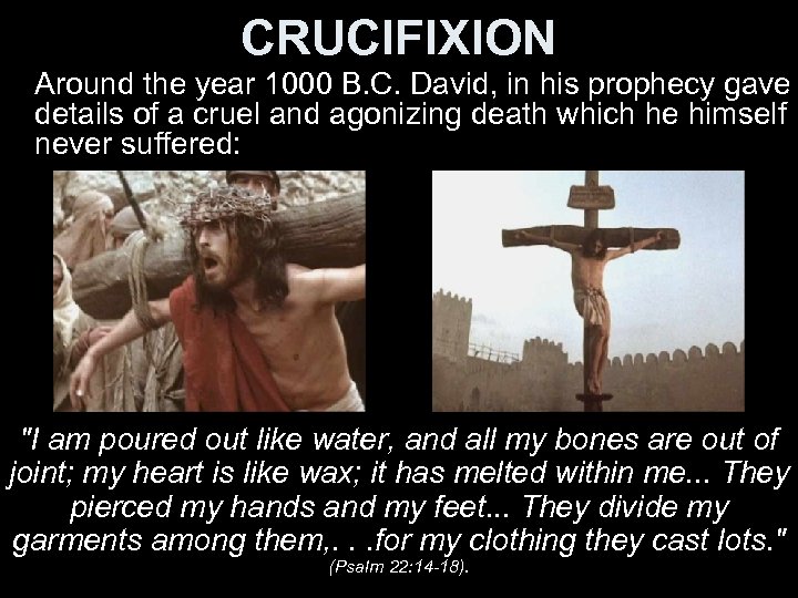 CRUCIFIXION Around the year 1000 B. C. David, in his prophecy gave details of