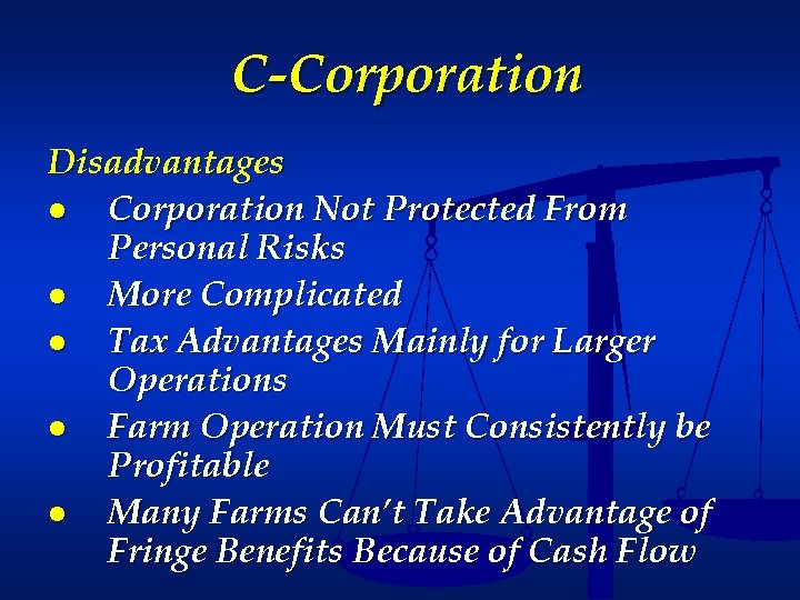 C-Corporation Disadvantages ● Corporation Not Protected From Personal Risks ● More Complicated ● Tax
