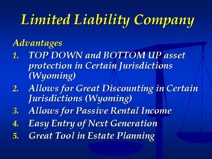 Limited Liability Company Advantages 1. TOP DOWN and BOTTOM UP asset protection in Certain