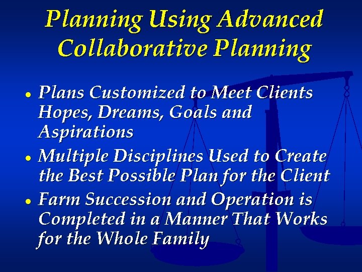 Planning Using Advanced Collaborative Planning ● ● ● Plans Customized to Meet Clients Hopes,